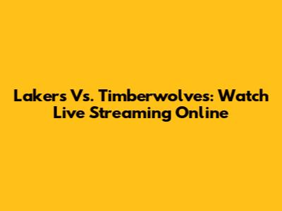 Lakers Vs. Timberwolves: Watch Live Streaming Online