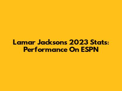 Lamar Jackson's 2023 Stats: Performance On ESPN