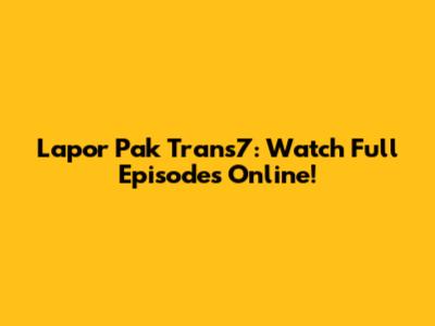 Lapor Pak Trans7: Watch Full Episodes Online!