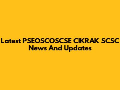 Latest PSEOSCOSCSE CIKRAK SCSC News And Updates