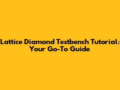 Lattice Diamond Testbench Tutorial: Your Go-To Guide