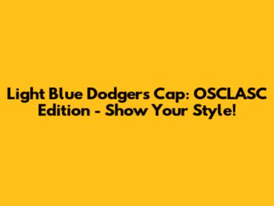 Light Blue Dodgers Cap: OSCLASC Edition - Show Your Style!