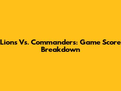Lions Vs. Commanders: Game Score Breakdown