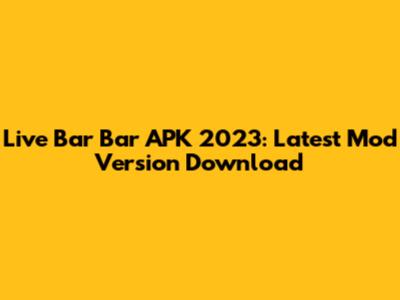 Live Bar Bar APK 2023: Latest Mod Version Download