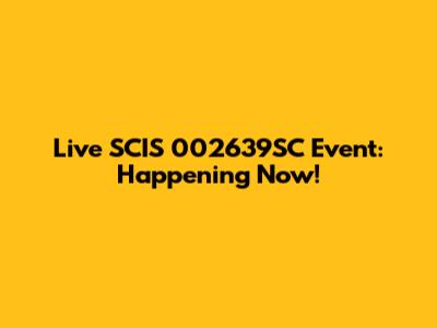 Live SCIS 002639SC Event: Happening Now!