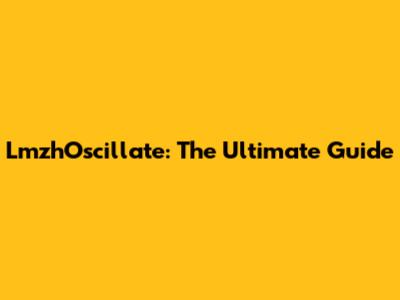 LmzhOscillate: The Ultimate Guide