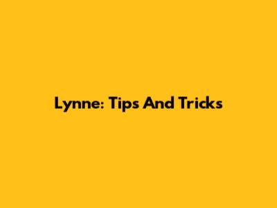 Lynne: Tips And Tricks