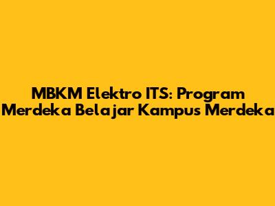 MBKM Elektro ITS: Program Merdeka Belajar Kampus Merdeka