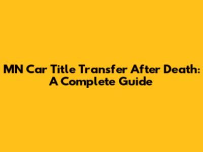 MN Car Title Transfer After Death: A Complete Guide