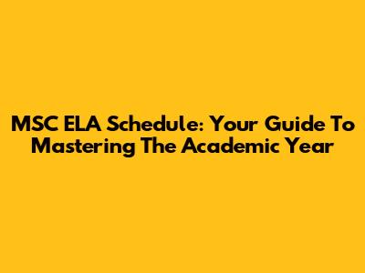 MSC ELA Schedule: Your Guide To Mastering The Academic Year