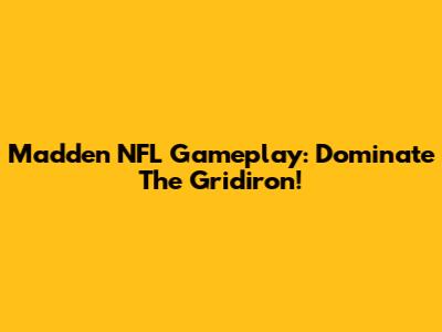 Madden NFL Gameplay: Dominate The Gridiron!