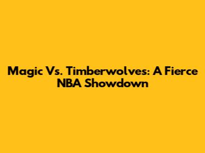 Magic Vs. Timberwolves: A Fierce NBA Showdown