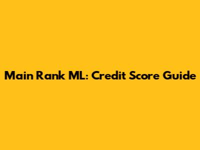 Main Rank ML: Credit Score Guide