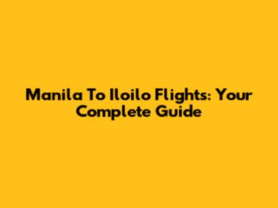 Manila To Iloilo Flights: Your Complete Guide