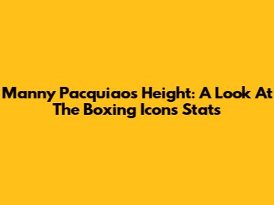 Manny Pacquiao's Height: A Look At The Boxing Icon's Stats