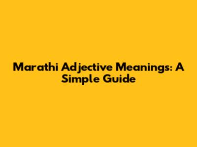 Marathi Adjective Meanings: A Simple Guide