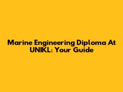 Marine Engineering Diploma At UNIKL: Your Guide