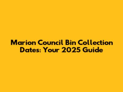 Marion Council Bin Collection Dates: Your 2025 Guide