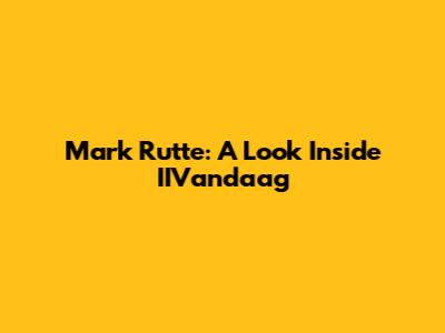 Mark Rutte: A Look Inside IIVandaag