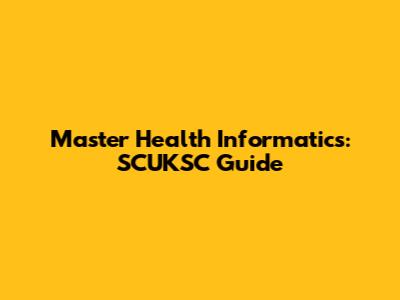 Master Health Informatics: SCUKSC Guide