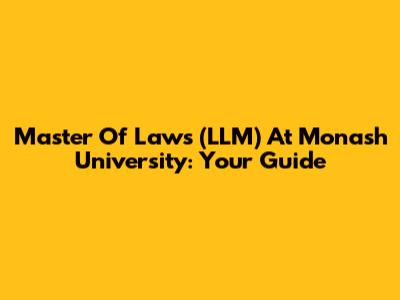 Master Of Laws (LLM) At Monash University: Your Guide