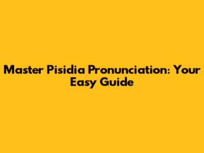 Master Pisidia Pronunciation: Your Easy Guide