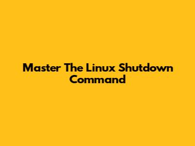 Master The Linux Shutdown Command