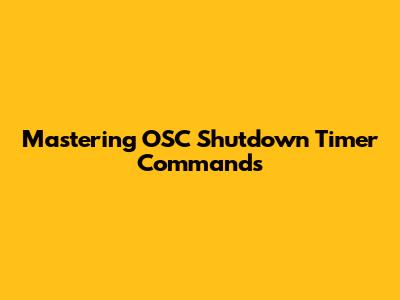 Mastering OSC Shutdown Timer Commands
