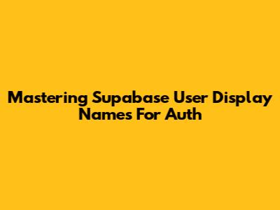 Mastering Supabase User Display Names For Auth