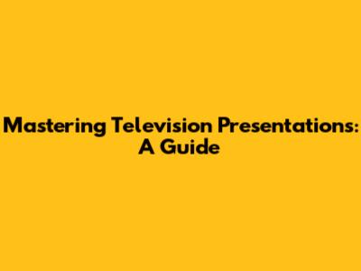 Mastering Television Presentations: A Guide