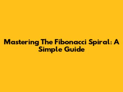 Mastering The Fibonacci Spiral: A Simple Guide