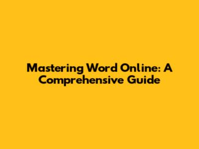 Mastering Word Online: A Comprehensive Guide