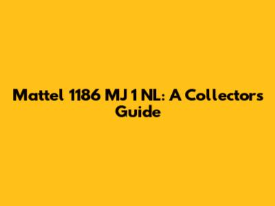 Mattel 1186 MJ 1 NL: A Collector's Guide