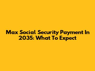 Max Social Security Payment In 2035: What To Expect
