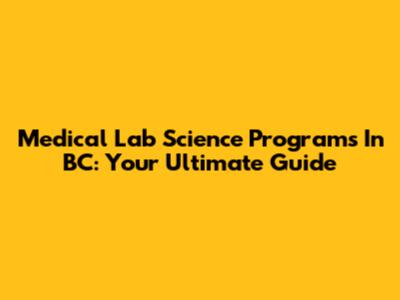 Medical Lab Science Programs In BC: Your Ultimate Guide