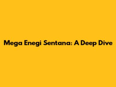 Mega Enegi Sentana: A Deep Dive