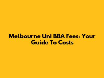 Melbourne Uni BBA Fees: Your Guide To Costs