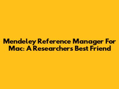 Mendeley Reference Manager For Mac: A Researcher's Best Friend
