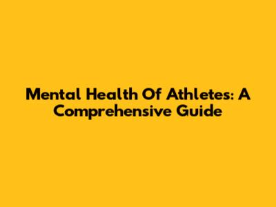 Mental Health Of Athletes: A Comprehensive Guide