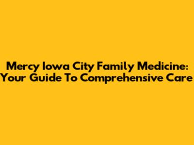 Mercy Iowa City Family Medicine: Your Guide To Comprehensive Care