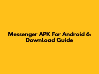 Messenger APK For Android 6: Download Guide