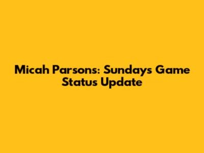 Micah Parsons: Sunday's Game Status Update