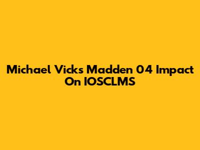 Michael Vick's Madden 04 Impact On IOSCLMS