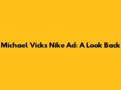 Michael Vick's Nike Ad: A Look Back