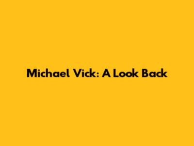 Michael Vick: A Look Back