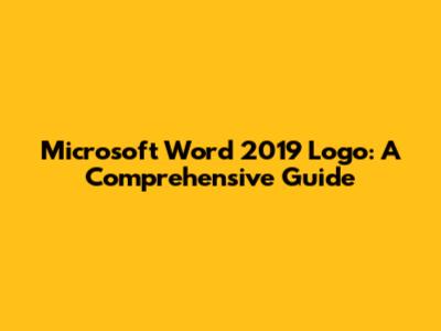 Microsoft Word 2019 Logo: A Comprehensive Guide