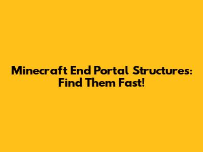 Minecraft End Portal Structures: Find Them Fast!