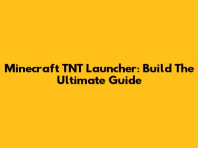Minecraft TNT Launcher: Build The Ultimate Guide