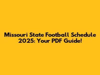 Missouri State Football Schedule 2025: Your PDF Guide!
