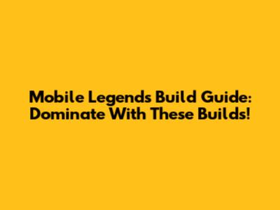 Mobile Legends Build Guide: Dominate With These Builds!